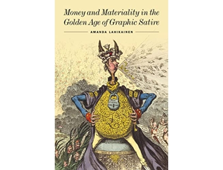 Livro Money and Materiality in the Golden Age of Graphic Satire de Amanda Lahikainen (Inglês - Capa Dura)