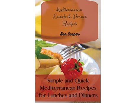 Livro Mediterranean Lunch Dinner Recipes Simple and Quick Mediterranean Recipes for Lunches and Dinners de Ben Cooper (Inglês)