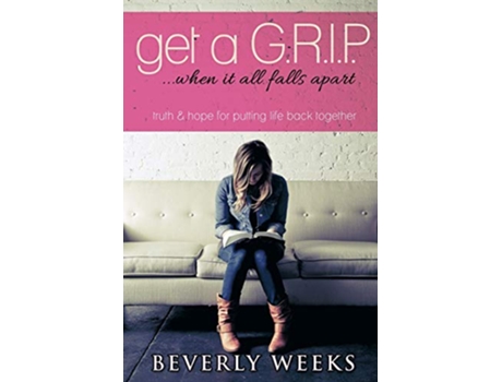 Livro Get a GRIP When it All Falls Apart de Beverly Weeks (Inglês)