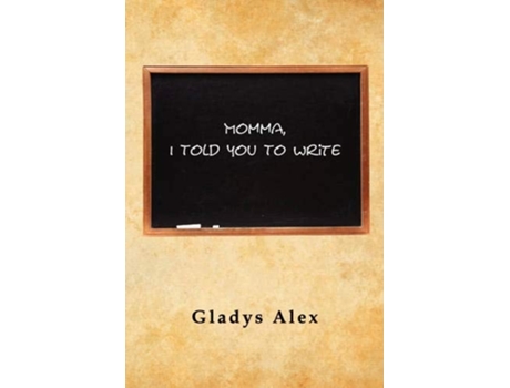 Livro Momma, I Told You To Write de Gladys Alex (Inglês)