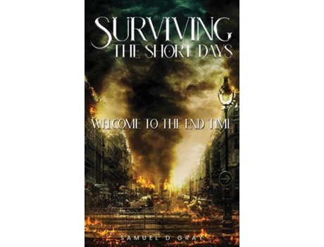 Livro Surviving the Short Days Welcome to the End Time de Samuel D Gray (Inglês)