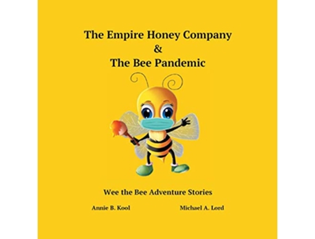 Livro The Empire Honey Company The Bee Pandemic Wee the Bee Adventure Stories de Annie B Kool (Inglês)