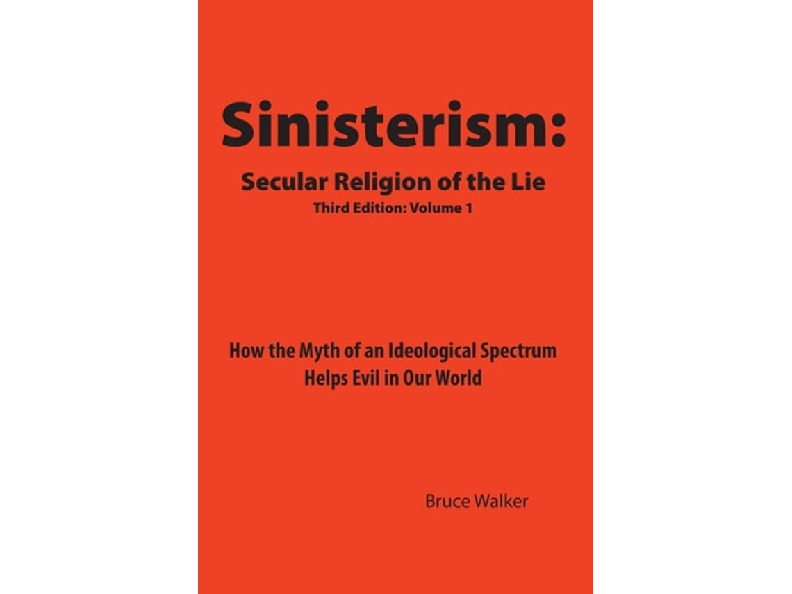 Livro Sinisterism Secular Religion Of The Lie How The Myth Of An Ideological Spectrum Helps Evil In Our World De Bruce Walker (inglês)