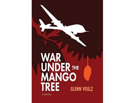 Livro War Under The Mango Tree A Novel De Glenn Voelz (inglês - Capa Dura)