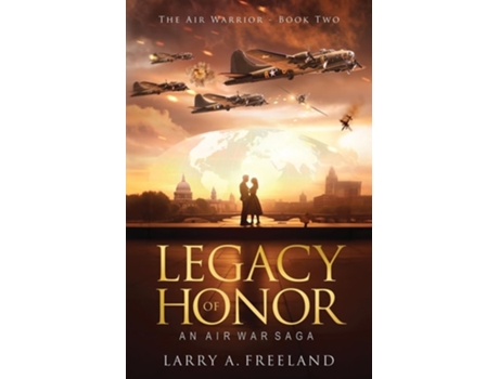 Livro Legacy of Honor The Air Warrior - An Air War Saga de Larry A Freeland (Inglês)