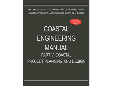 Livro Coastal Engineering Manual Part V Coastal Project Planning and Design EM 111021100 de US Army Corps of Engineers (Inglês)