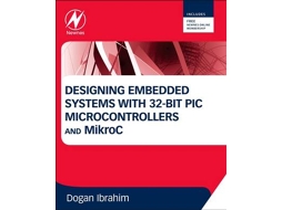 Livro Designing Embedded Systems with 32Bit PIC Microcontrollers and MikroC de Dogan Ibrahim (Inglês)
