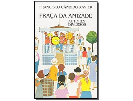 Livro Praca Da Amizade De Francisco Candido Xavier E Esp (português Do Brasil)