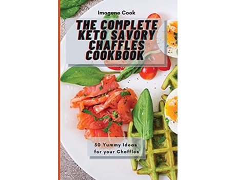 Livro The Complete Keto Savory Chaffles Cookbook 50 Yummy Ideas for your Chaffles de Imogene Cook (Inglês)