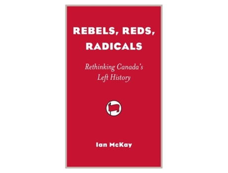 Livro Rebels, Reds, Radicals de Ian McKay (Inglês)