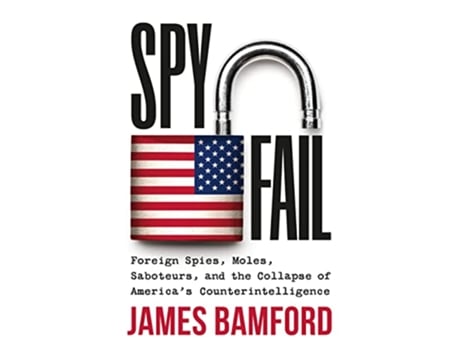 Livro Spyfail Foreign Spies, Moles, Saboteurs, and the Collapse of Americas Counterintelligence de James Bamford (Inglês - Capa Dura)