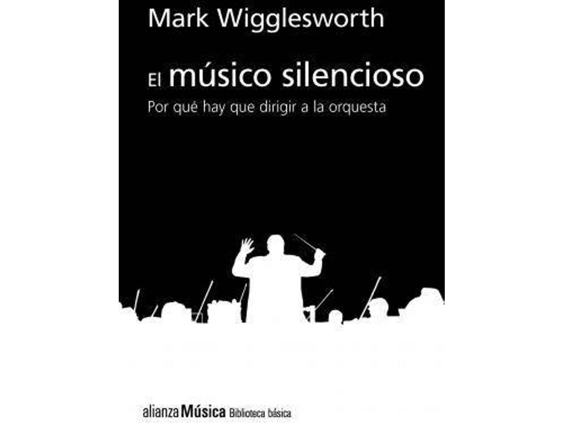Livro El músico silencioso por qué es importante el director de orquesta de Mark Wigglesworth (Espanhol)