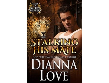 Livro Stalking His Mate League Of Gallize Shifters de Dianna Love (Inglês)