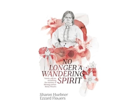 Livro No Longer A Wandering Spirit Family and kin reclaiming the memory of Minang woman Bessy Flowers de Sharon Huebner Ezzard Flowers (Inglês)