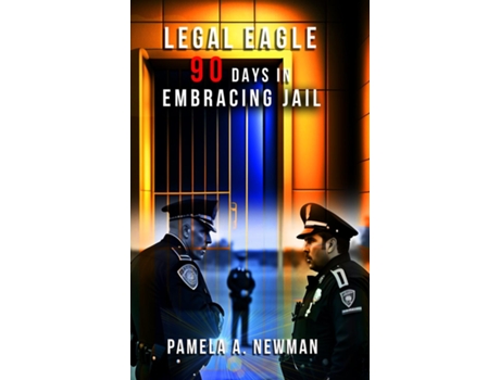 Livro LEGAL EAGLE 90 DAYS IN EMBRACING JAIL de PAMELA A NEWMAN (Inglês)