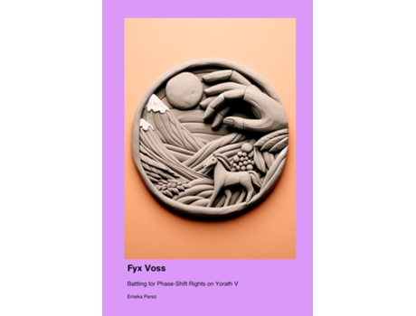 Livro Fyx Voss Battling for Phase-Shift Rights on Yorath V de Emeka Perez (Inglês)