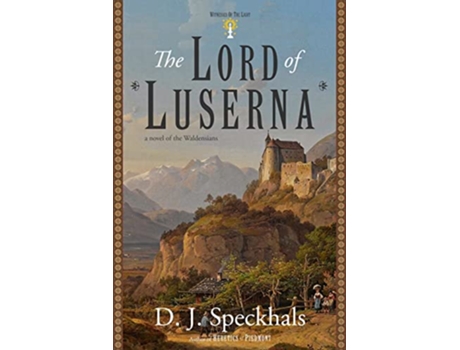 Livro The Lord of Luserna A Novel of the Waldensians Witnesses of the Light de D J Speckhals (Inglês)