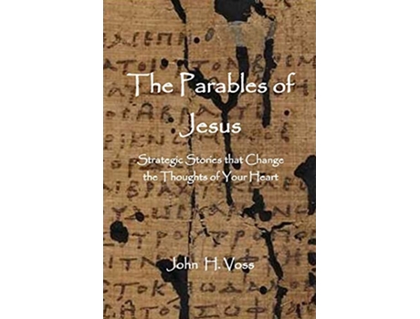 Livro The Parables of Jesus Strategic Stories that Change the Thoughts of Your Heart de John Voss (Inglês)