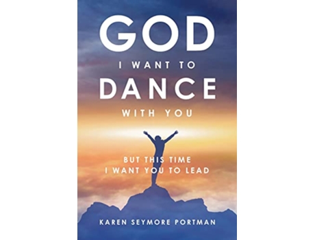Livro God I Want to Dance With You But This Time I Want You to Lead de Karen Semore Portman (Inglês)