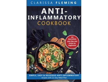 Livro Anti-Inflammatory Cookbook Simple, Easy amp Delicious Anti-Inflammatory Recipes with 21-Day Meal Plan de Clarissa Fleming (Inglês)