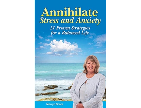 Livro Annihilate Stress and Anxiety 21 Proven Strategies for a Balanced Life de Merryn Snare (Inglês)