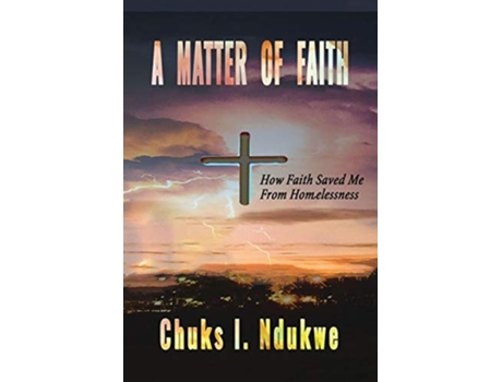 Livro A Matter Of Faith How Faith Saved Me From Homelessness De Chuks I Ndukwe (inglês)