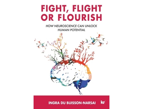 Livro Fight, Flight Or Flourish How Neuroscience Can Unlock Human Potential De Ingra Du Buisson-narsai (inglês)