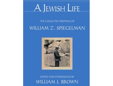 Livro A Jewish Life: The Collected Writings of William Z. Spiegelman de William Z. Spiegelman (Inglês)