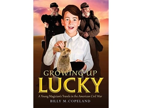 Livro Growing Up Lucky A Young Magicians Travels in the American Civil War de Billy M Copeland (Inglês)