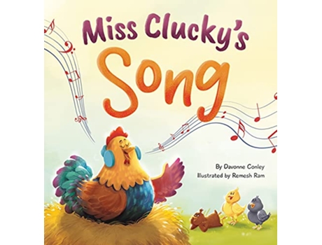 Livro Miss Cluckys Song A Story About Following Your Dreams for Children Ages 48 de Davonne Conley (Inglês)