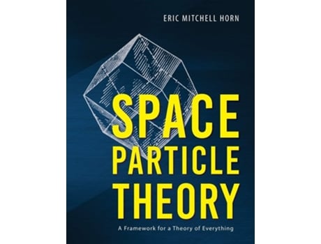 Livro Space Particle Theory A Framework For A Theory Of Everything De Eric Mitchell Horn (inglês)