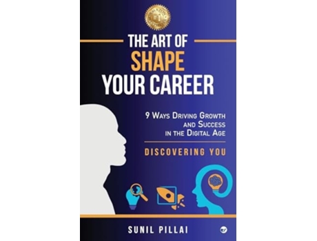 Livro The Art of Shape Your Career 9 Ways Driving Growth amp Success in the Digital Age de Sunil Pillai (Inglês)