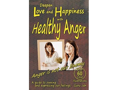 Livro Deepen Love and Happiness with Healthy Anger A guide to Owning and Expressing our Feelings de Guru Jah (Inglês)