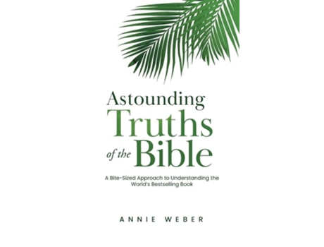 Livro Astounding Truths of the Bible A Bite-Sized Approach to Understanding the Worlds Bestselling Book de Annie Weber (Inglês - Capa Dura)