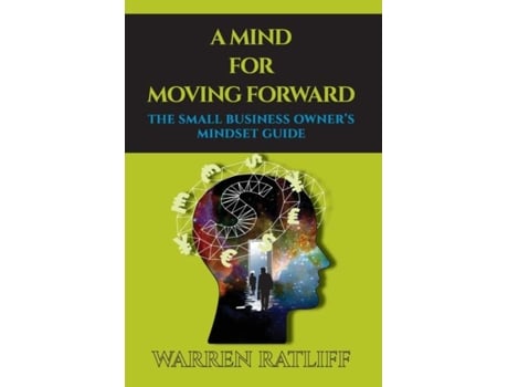 Livro A Mind For Moving Forward The Small Business Owners Mindset Guide De Warren Ratliff (inglês)
