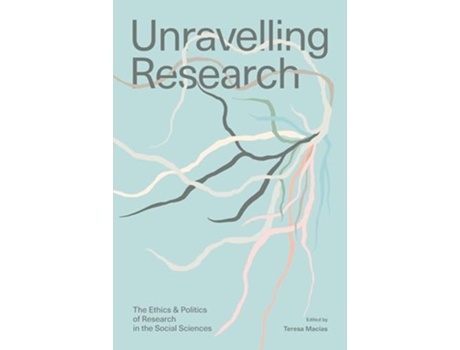 Livro Unravelling Research de Teresa Macías e Sherene H Razack (Inglês)