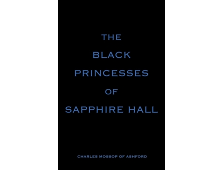 Livro The Black Princesses of Sapphire Hall de Charles Mossop of Ashford (Inglês)