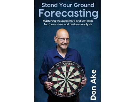 Livro Stand Your Ground Forecasting - Mastering the qualitative and soft skills for forecasters and business analysts de Don Ake (Inglês)