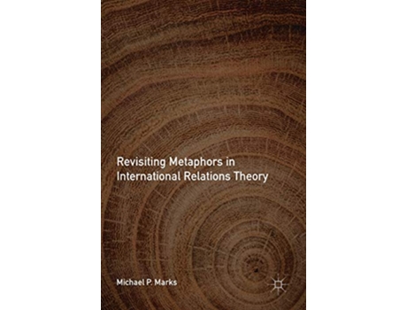 Livro Revisiting Metaphors in International Relations Theory de Michael P Marks (Inglês - Capa Dura)