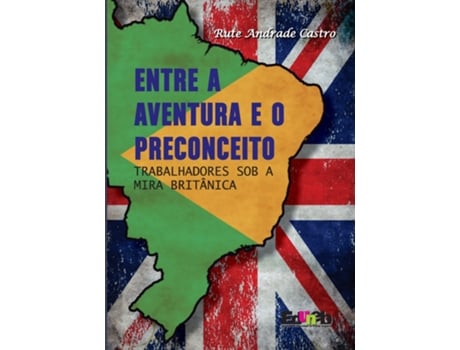 Livro Entre A Aventura E O Preconceito Trabalhadores Sob A Mira Britânica De Rute Andrade Castro (português Do Brasil)