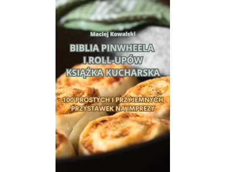 Livro BIBLIA PINWHEELA I ROLL-UPÓW KSIAZKA KUCHARSKA de Maciej Kowalski (Inglês)