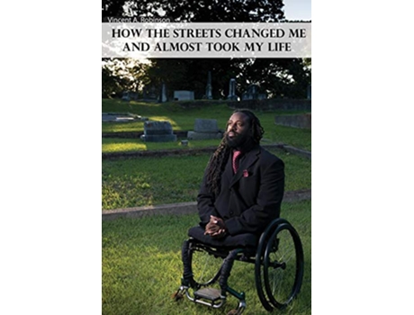 Livro How the Streets Changed Me and Almost Took My Life de Vincent A Robinson (Inglês)