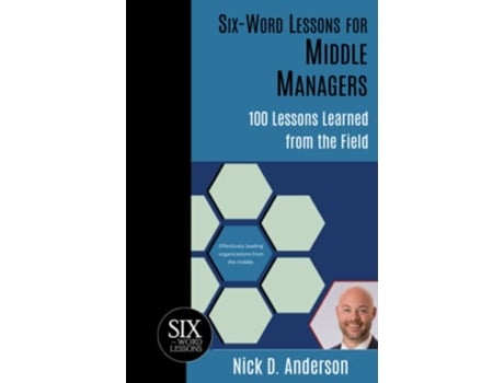Livro SixWord Lessons for Middle Managers 100 Lessons Learned from the Field de Nick D Anderson (Inglês)