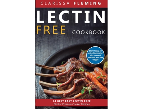 Livro Lectin Free Cookbook 74 Best Easy Lectin-free Electric Pressure Cooker Recipes De Clarissa Fleming (inglês)