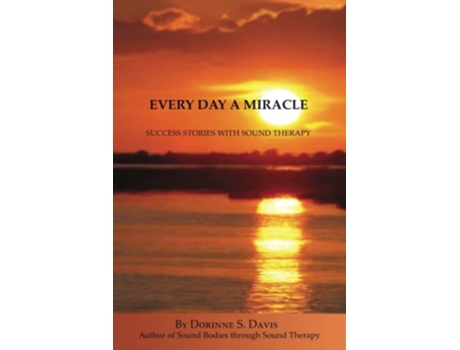 Livro Every Day A Miracle Success Stories With Sound Therapy de Dorinne Davis (Inglês)
