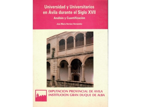 Livro Universidad Y Universitarios En Ávila Durante El Siglo Xvii de José María Herraez Hernández (Espanhol)