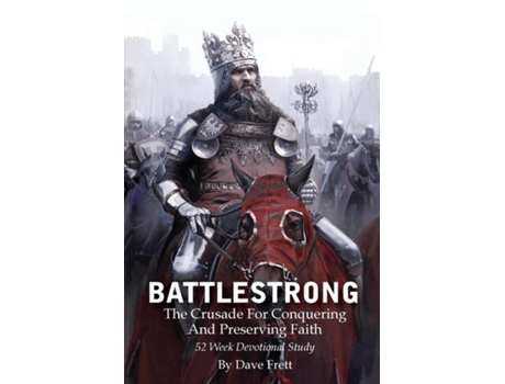Livro Battlestrong The Crusade For Conquering And Preserving Faith De Dave Frett (inglês)