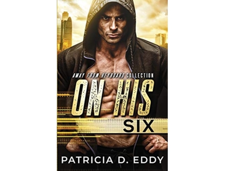 Livro On His Six An Away From Keyboard Romantic Suspense Standalone De Patricia D Eddy (inglês)