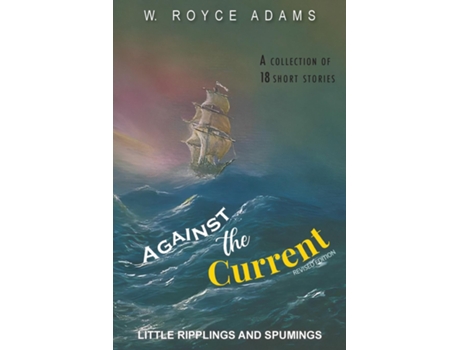 Livro Against the Current Little Ripplings and Spumings de W Royce Adams (Inglês)