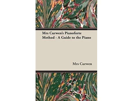 Livro Mrs Curwens Pianoforte Method A Guide to the Piano de Mrs Curwen (Inglês)